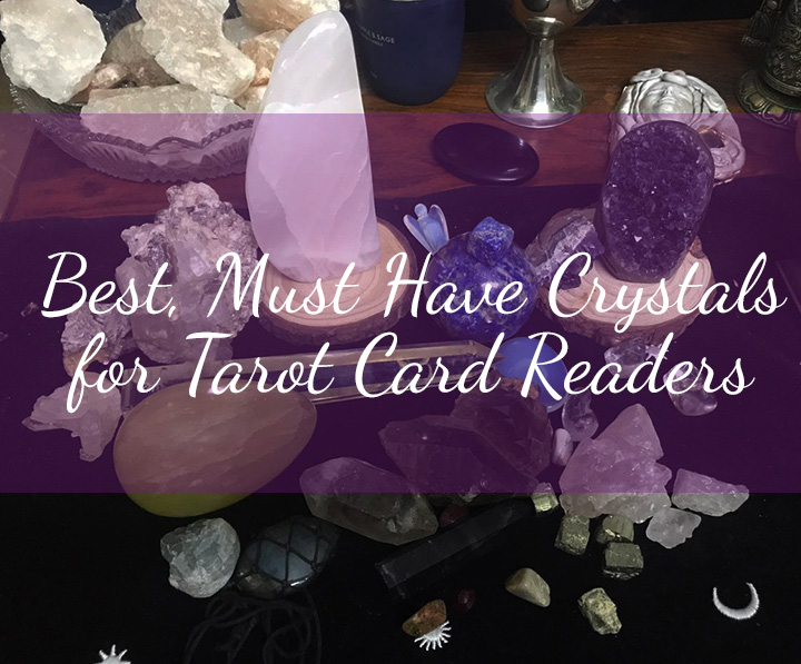 Best, Must Have Crystals for Tarot Card Readers